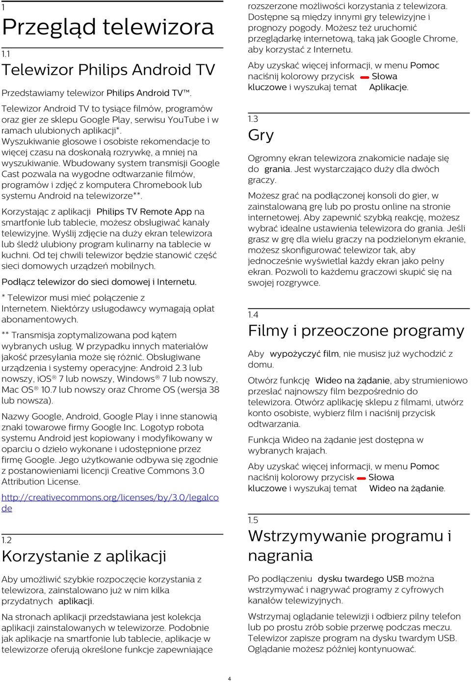 1 Aby uzyskać więcej informacji, w menu Pomoc naciśnij kolorowy przycisk Słowa kluczowe i wyszukaj temat Aplikacje. Telewizor Philips Android TV Przedstawiamy telewizor Philips Android TV.