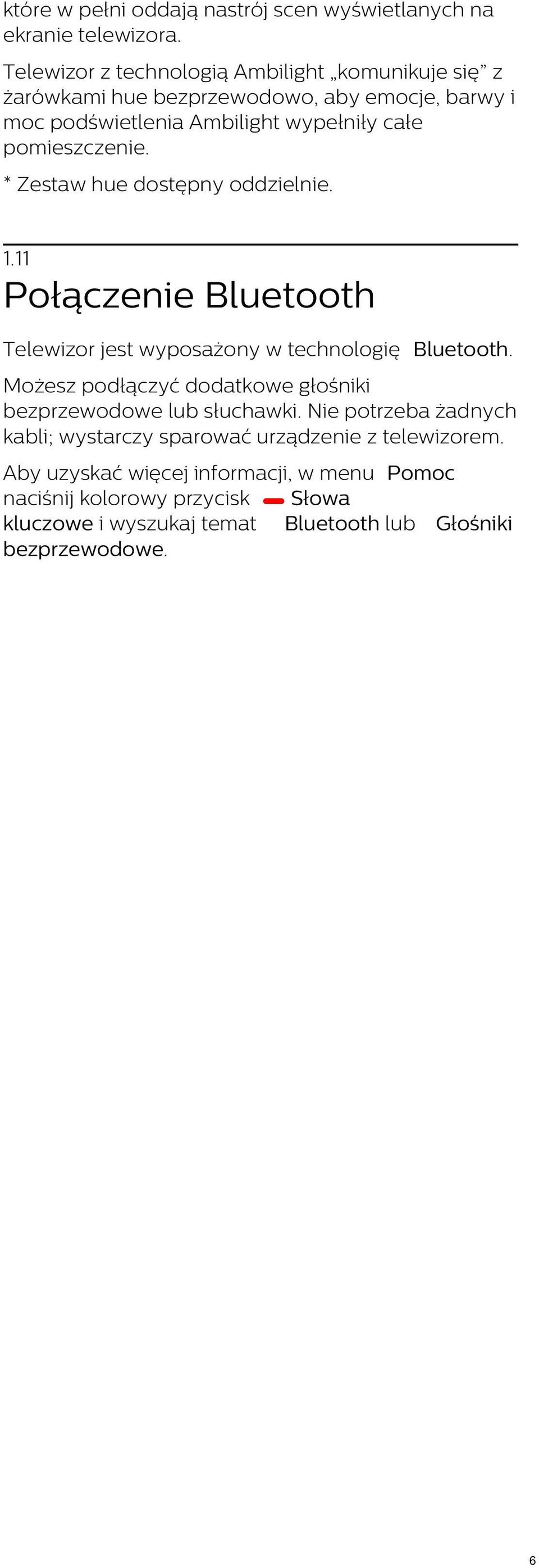 pomieszczenie. * Zestaw hue dostępny oddzielnie. 1.11 Połączenie Bluetooth Telewizor jest wyposażony w technologię Bluetooth.