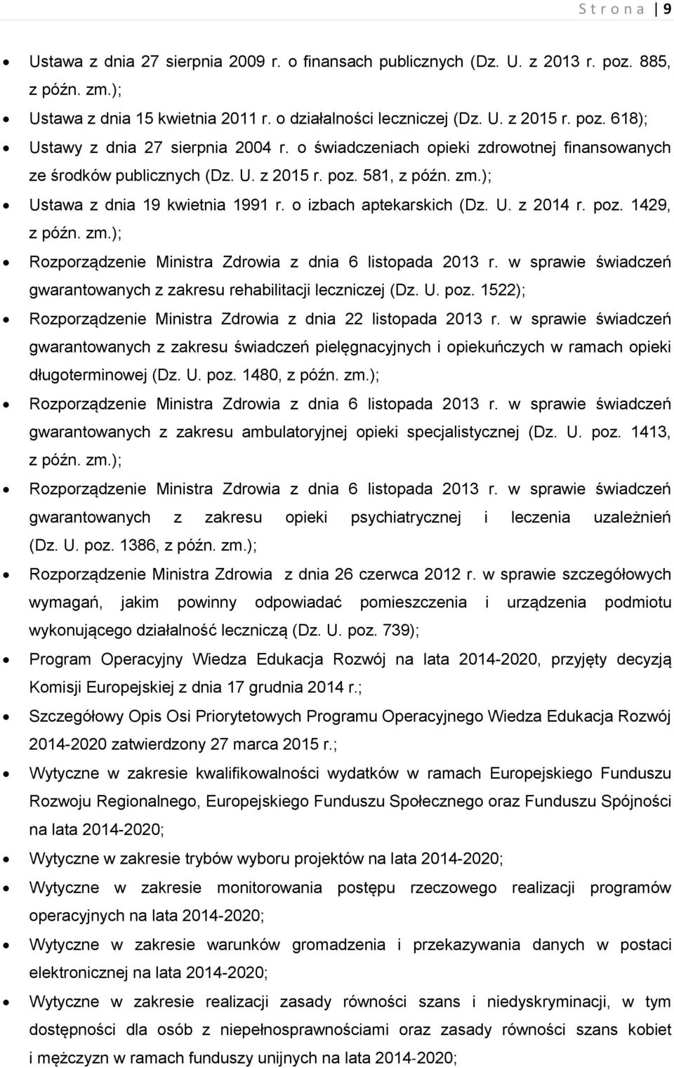 zm.); Rozporządzenie Ministra Zdrowia z dnia 6 listopada 2013 r. w sprawie świadczeń gwarantowanych z zakresu rehabilitacji leczniczej (Dz. U. poz.