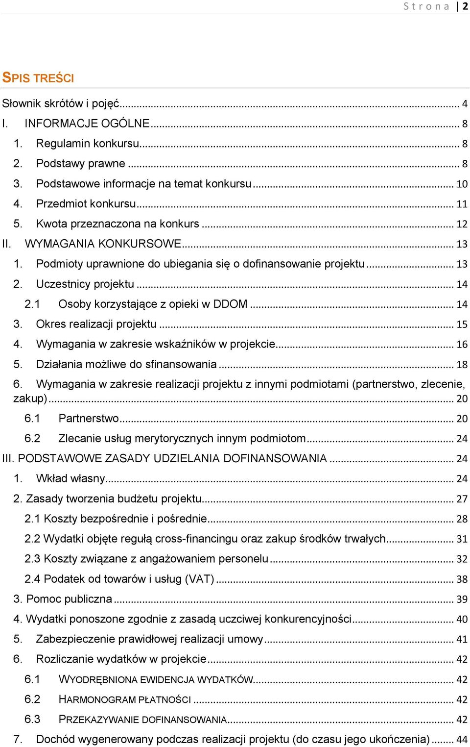 1 Osoby korzystające z opieki w DDOM... 14 3. Okres realizacji projektu... 15 4. Wymagania w zakresie wskaźników w projekcie... 16 5. Działania możliwe do sfinansowania... 18 6.
