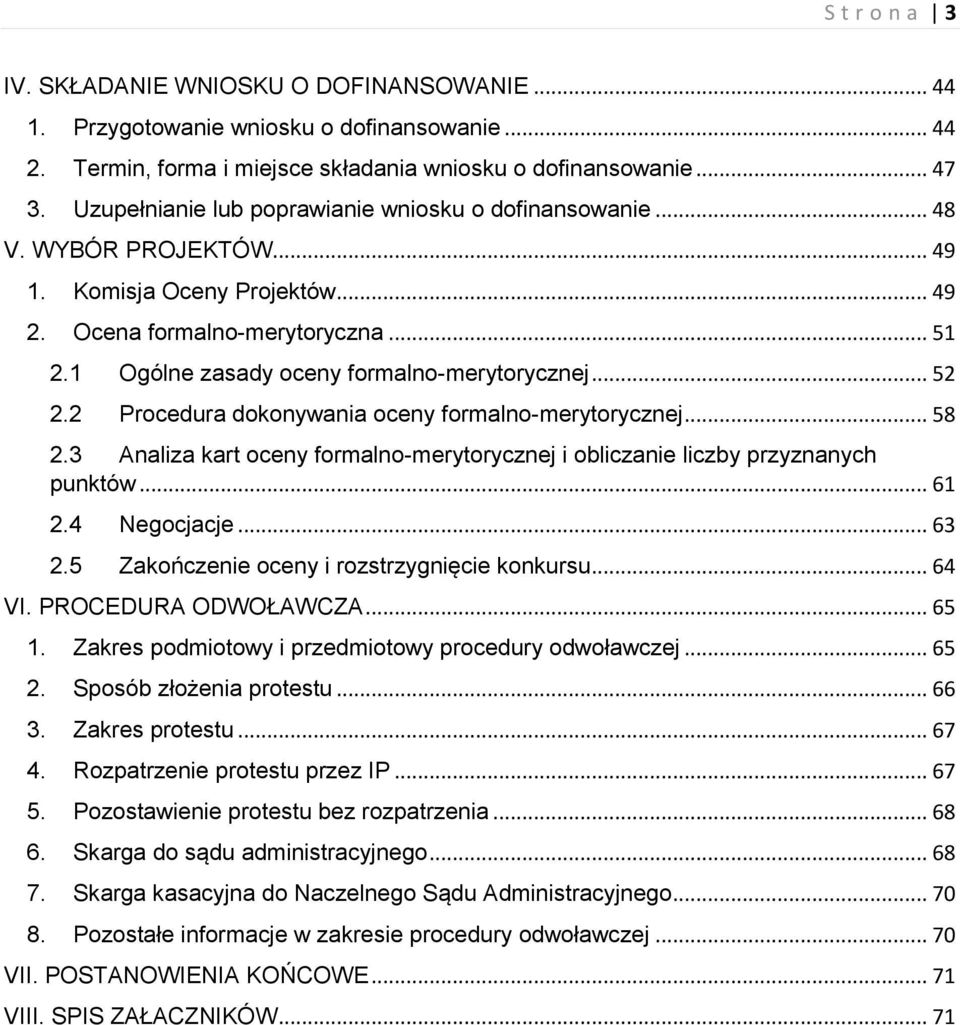 1 Ogólne zasady oceny formalno-merytorycznej... 52 2.2 Procedura dokonywania oceny formalno-merytorycznej... 58 2.3 Analiza kart oceny formalno-merytorycznej i obliczanie liczby przyznanych punktów.