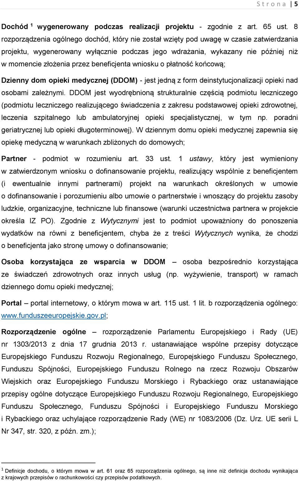 beneficjenta wniosku o płatność końcową; Dzienny dom opieki medycznej (DDOM) - jest jedną z form deinstytucjonalizacji opieki nad osobami zależnymi.