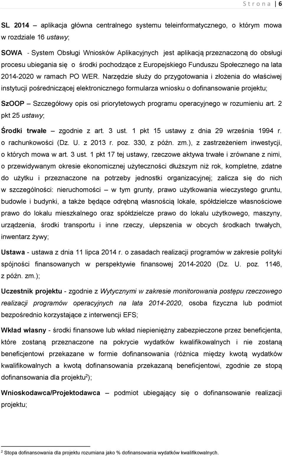 Narzędzie służy do przygotowania i złożenia do właściwej instytucji pośredniczącej elektronicznego formularza wniosku o dofinansowanie projektu; SzOOP Szczegółowy opis osi priorytetowych programu