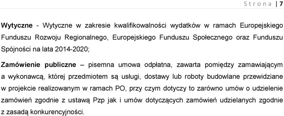 a wykonawcą, której przedmiotem są usługi, dostawy lub roboty budowlane przewidziane w projekcie realizowanym w ramach PO, przy czym