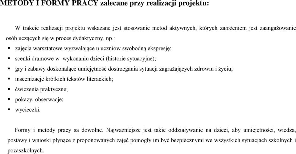 : zajęcia warsztatowe wyzwalające u uczniów swobodną ekspresję; scenki dramowe w wykonaniu dzieci (historie sytuacyjne); gry i zabawy doskonalące umiejętność dostrzegania sytuacji