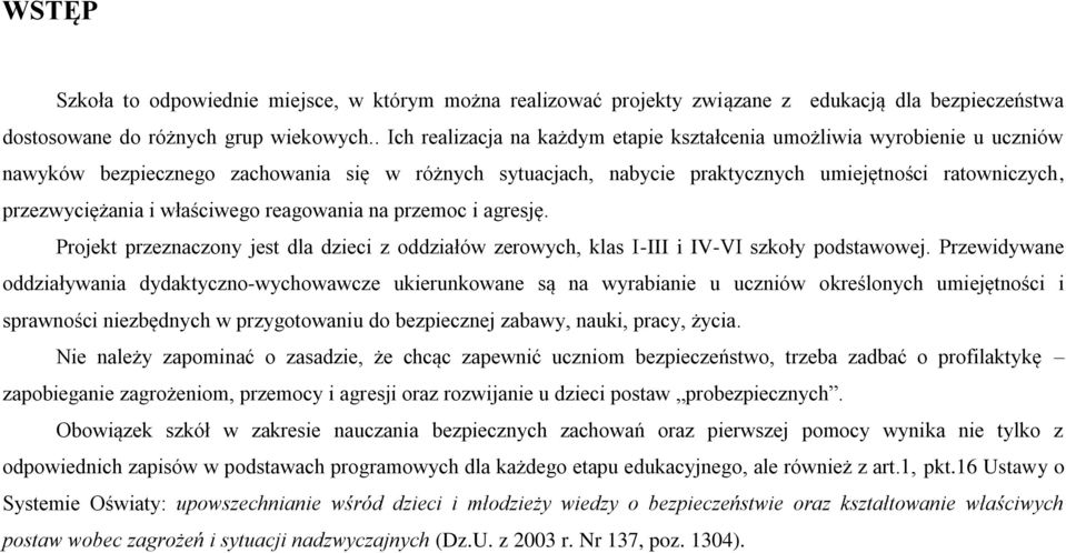 i właściwego reagowania na przemoc i agresję. Projekt przeznaczony jest dla dzieci z oddziałów zerowych, klas I-III i IV-VI szkoły podstawowej.