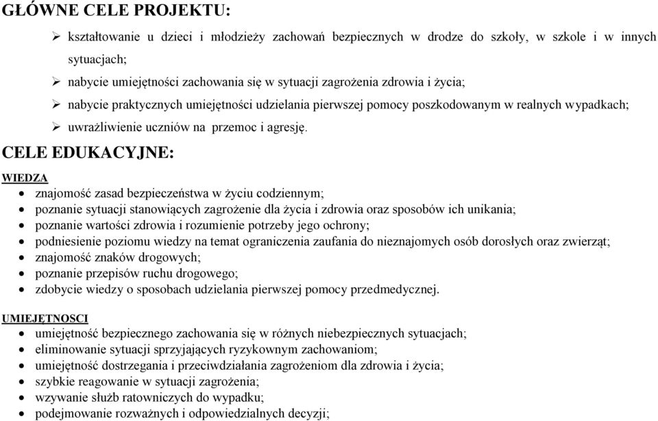 CELE EDUKACYJNE: WIEDZA znajomość zasad bezpieczeństwa w życiu codziennym; poznanie sytuacji stanowiących zagrożenie dla życia i zdrowia oraz sposobów ich unikania; poznanie wartości zdrowia i