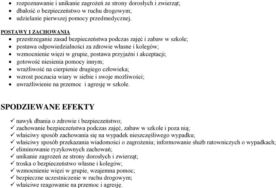akceptacji; gotowość niesienia pomocy innym; wrażliwość na cierpienie drugiego człowieka; wzrost poczucia wiary w siebie i swoje możliwości; uwrażliwienie na przemoc i agresję w szkole.