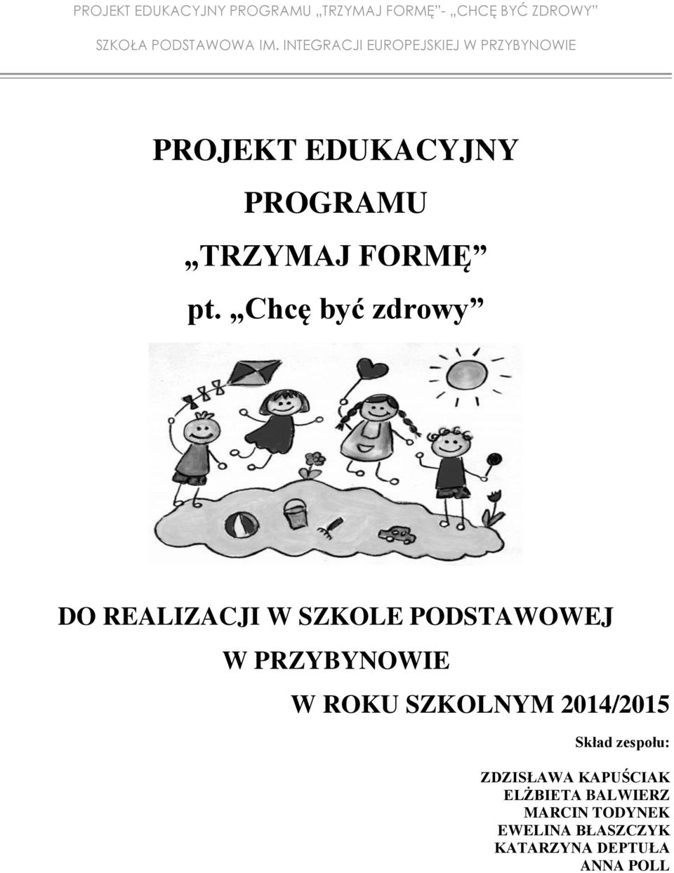 PRZYBYNOWIE W ROKU SZKOLNYM 2014/2015 Skład zespołu: ZDZISŁAWA