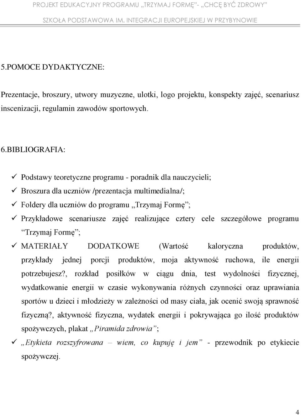 realizujące cztery cele szczegółowe programu Trzymaj Formę ; MATERIAŁY DODATKOWE (Wartość kaloryczna produktów, przykłady jednej porcji produktów, moja aktywność ruchowa, ile energii potrzebujesz?