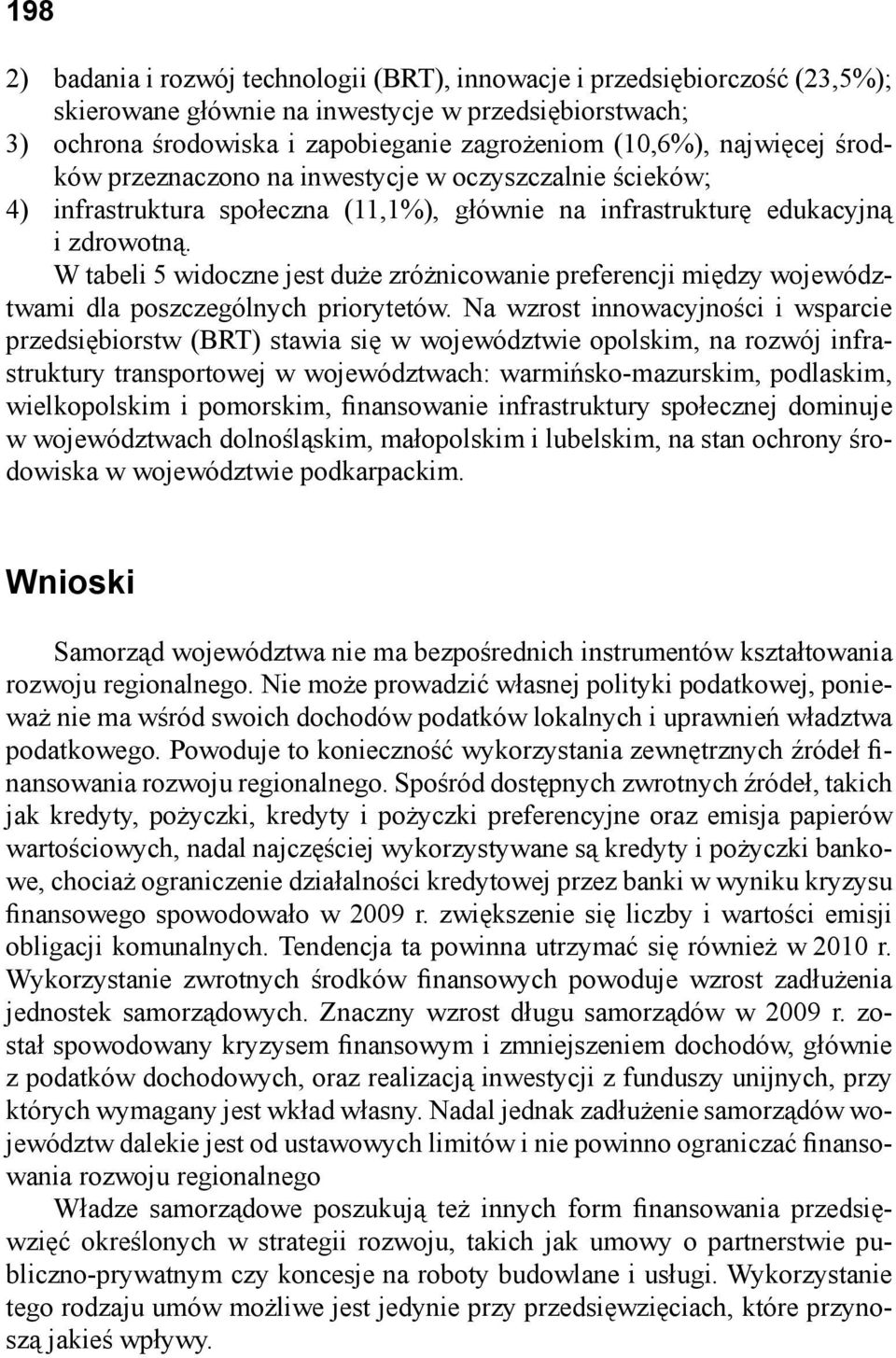 W tabeli 5 widoczne jest duże zróżnicowanie preferencji między województwami dla poszczególnych priorytetów.