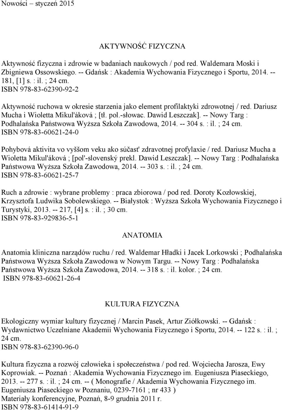 Dariusz Mucha i Wioletta Mikul'áková ; [tł. pol.-słowac. Dawid Leszczak]. -- Nowy Targ : Podhalańska Państwowa Wyższa Szkoła Zawodowa, 2014. -- 304 s. : il. ; 24 cm.