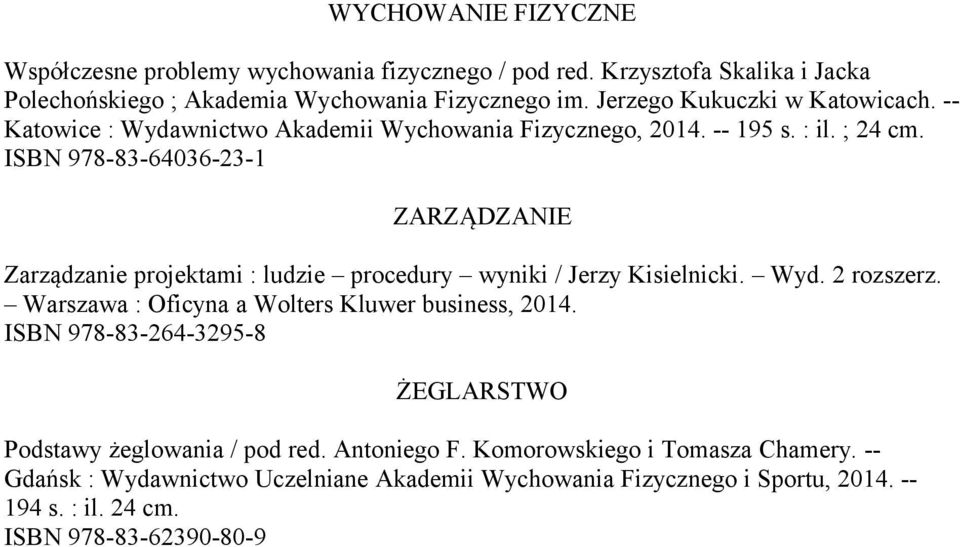 ISBN 978-83-64036-23-1 ZARZĄDZANIE Zarządzanie projektami : ludzie procedury wyniki / Jerzy Kisielnicki. Wyd. 2 rozszerz.