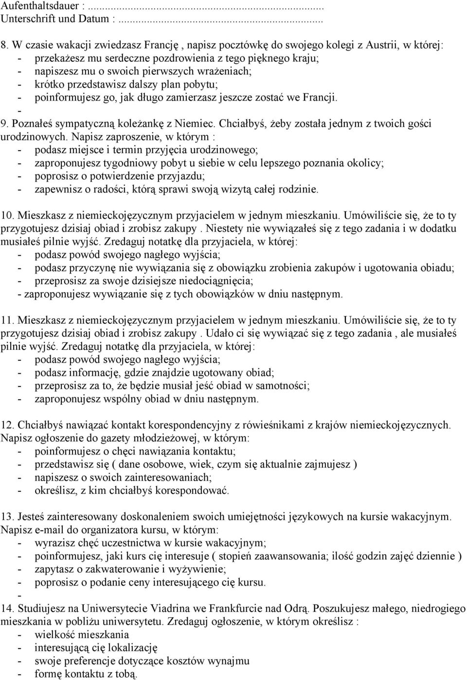 wrażeniach; - krótko przedstawisz dalszy plan pobytu; - poinformujesz go, jak długo zamierzasz jeszcze zostać we Francji. - 9. Poznałeś sympatyczną koleżankę z Niemiec.