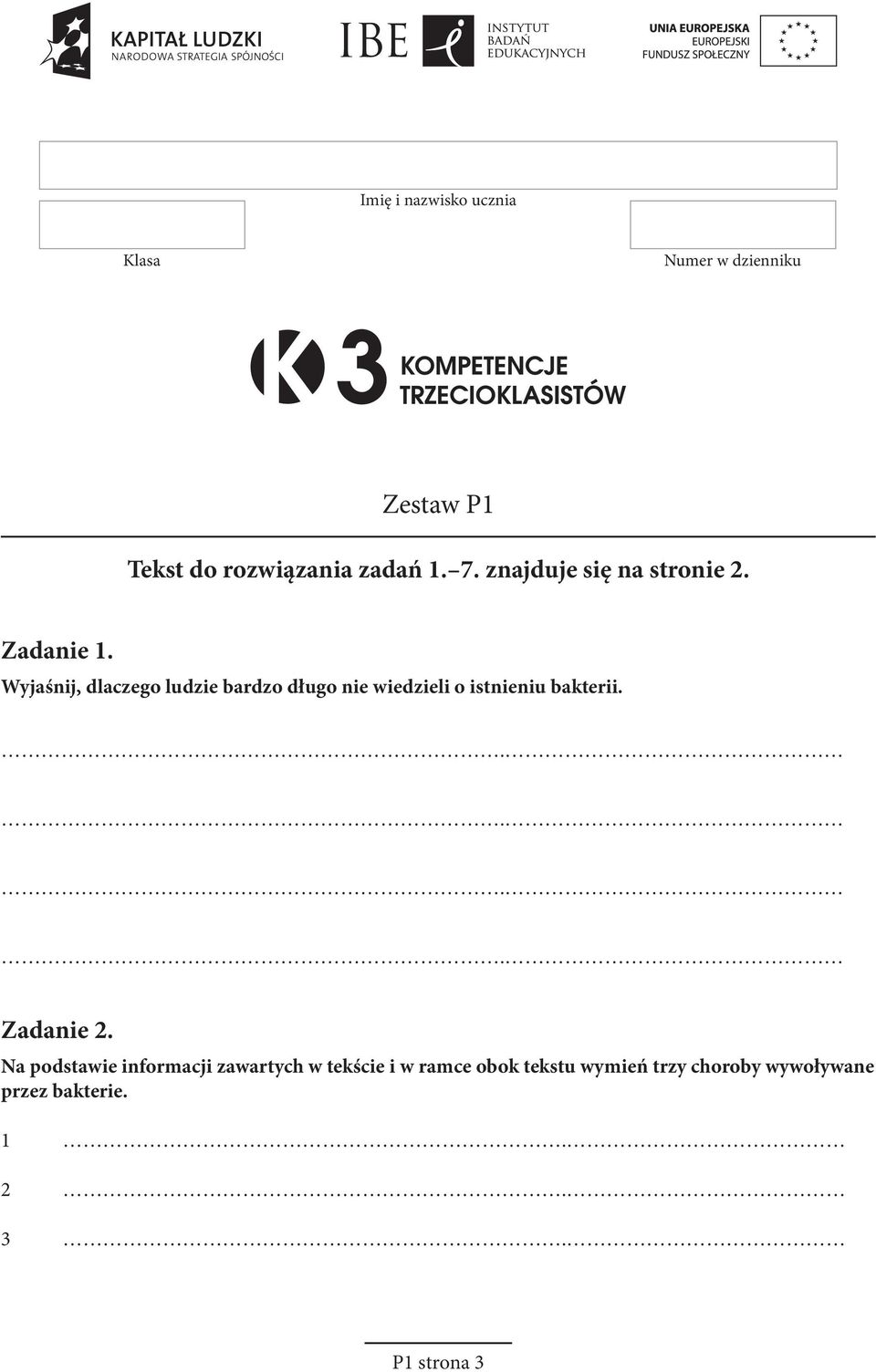 Wyjaśnij, dlaczego ludzie bardzo długo nie wiedzieli o istnieniu bakterii. Zadanie 2.