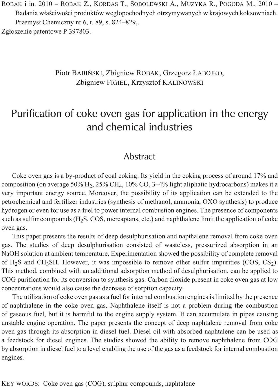 Piotr BABIÑSKI, Zbigniew ROBAK, Grzegorz ABOJKO, Zbigniew FIGIEL, Krzysztof KALINOWSKI Purification of coke oven gas for application in the energy and chemical industries Abstract Coke oven gas is a