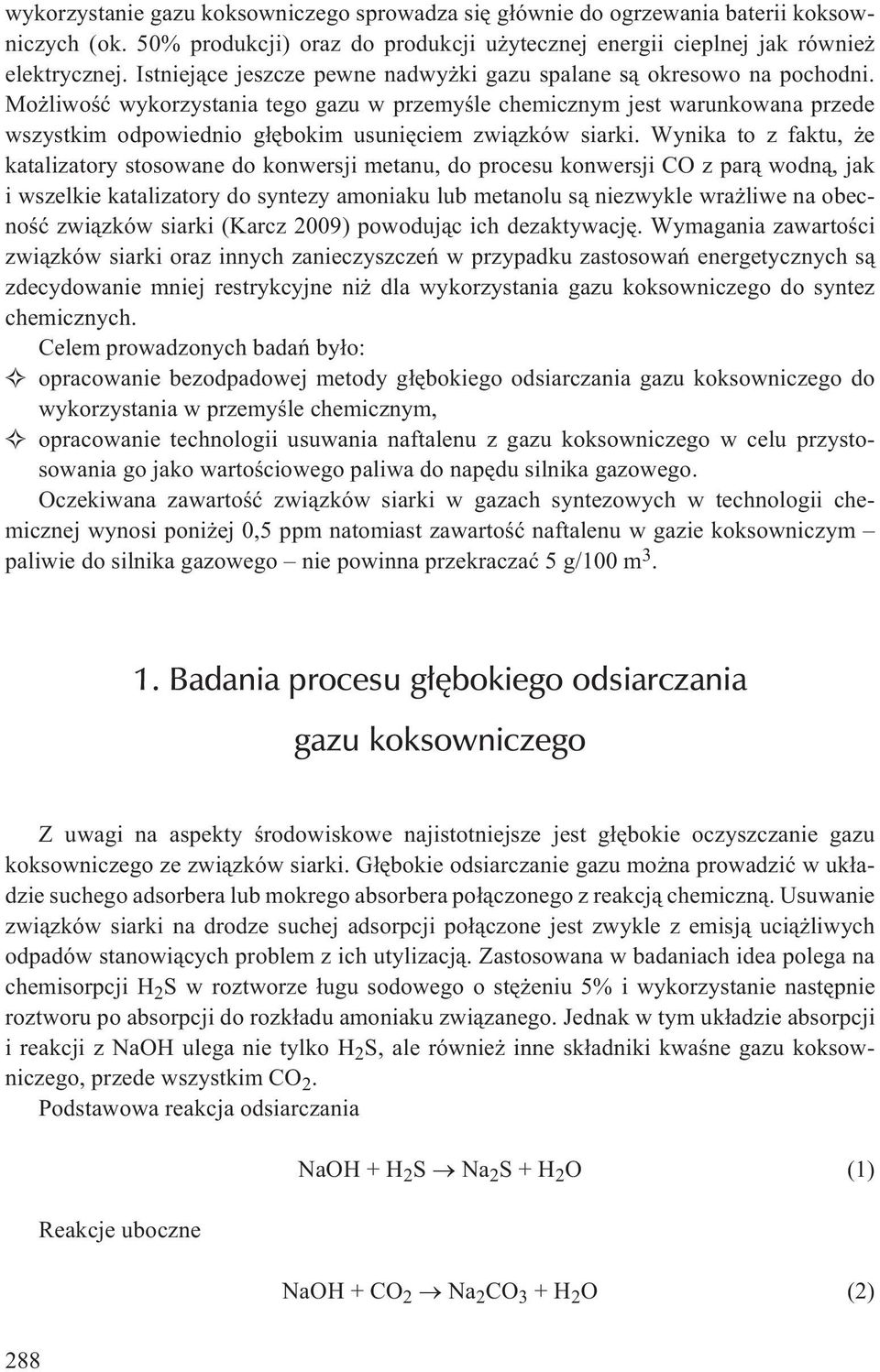 Mo liwoœæ wykorzystania tego gazu w przemyœle chemicznym jest warunkowana przede wszystkim odpowiednio g³êbokim usuniêciem zwi¹zków siarki.