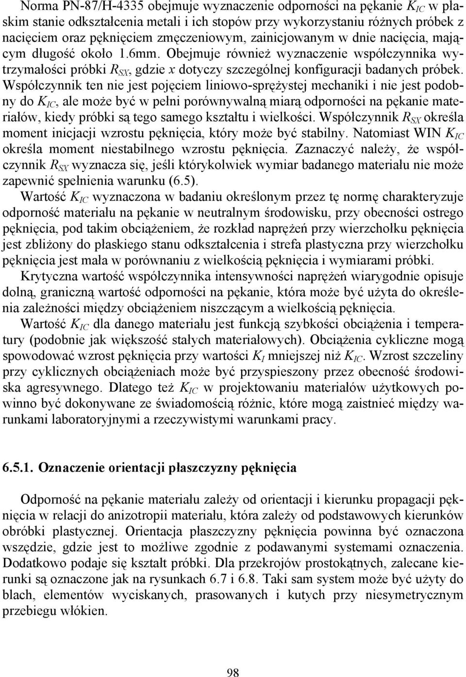 Współczynnik ten nie jest pojęciem liniowo-sprężystej mechaniki i nie jest podobny do K IC, ale może być w pełni porównywalną miarą odporności na pękanie materiałów, kiedy próbki są tego samego