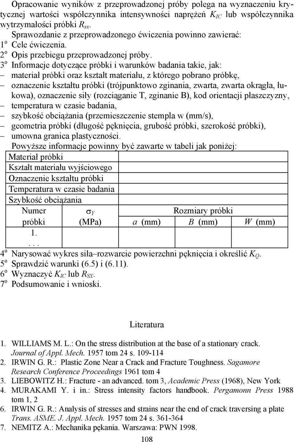 3 o Informacje dotyczące próbki i warunków badania takie, jak: materiał próbki oraz kształt materiału, z którego pobrano próbkę, oznaczenie kształtu próbki (trójpunktowo zginania, zwarta, zwarta