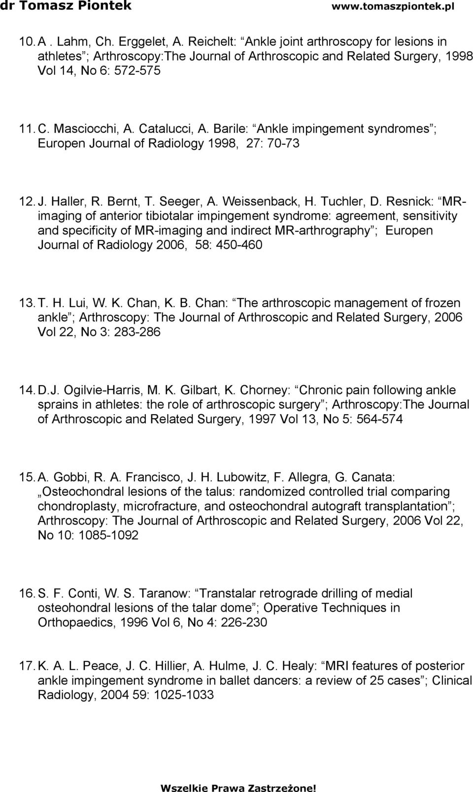Resnick: MRimaging of anterior tibiotalar impingement syndrome: agreement, sensitivity and specificity of MR-imaging and indirect MR-arthrography ; Europen Journal of Radiology 2006, 58: 450-460 13.