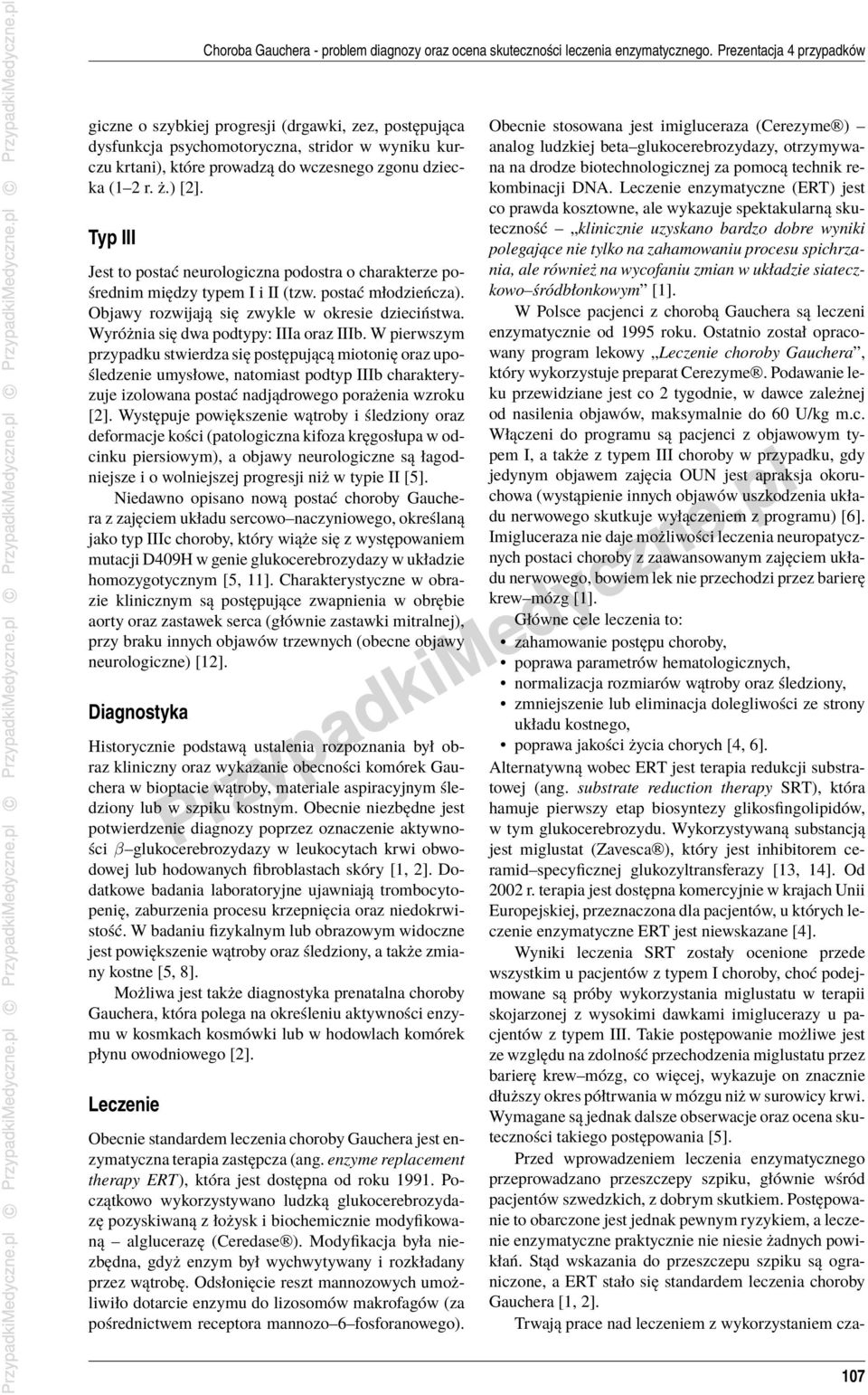Typ III Jest to postać neurologiczna podostra o charakterze pośrednim między typem I i II (tzw. postać młodzieńcza). Objawy rozwijają się zwykle w okresie dzieciństwa.