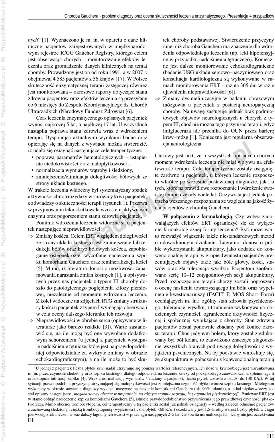 klinicznych na temat choroby. Prowadzony jest on od roku 1991, a w 2007 r. obejmował 4 585 pacjentów z 56 krajów [17].
