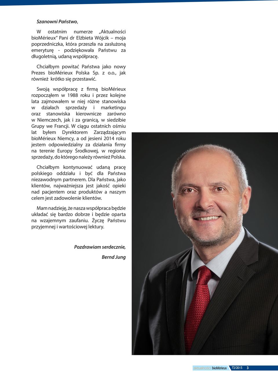 Swoją współpracę z firmą biomérieux rozpocząłem w 1988 roku i przez kolejne lata zajmowałem w niej różne stanowiska w działach sprzedaży i marketingu oraz stanowiska kierownicze zarówno w Niemczech,