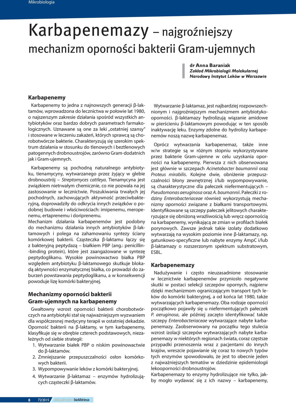 farmakologicznych. Uznawane są one za leki ostatniej szansy i stosowane w leczeniu zakażeń, których sprawcą są chorobotwórcze bakterie.