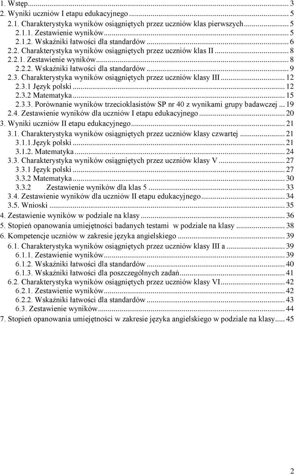 Charakterystyka wyników osiągniętych przez uczniów klasy III... 12 2.3.1 Język polski... 12 2.3.2 Matematyka... 15 2.3.3. Porównanie wyników trzecioklasistów SP nr 40 z wynikami grupy badawczej... 19 2.