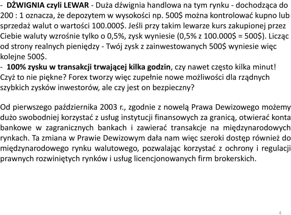 Licząc od strony realnych pieniędzy - Twój zysk z zainwestowanych 500$ wyniesie więc kolejne 500$. - 100% zysku w transakcji trwającej kilka godzin, czy nawet często kilka minut! Czyż to nie piękne?