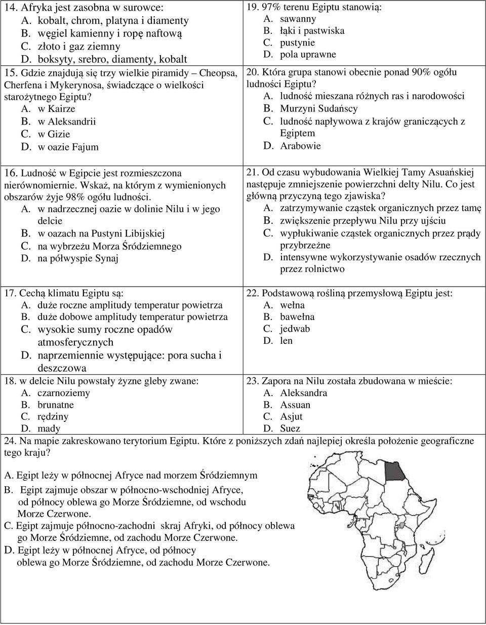 Ludność w Egipcie jest rozmieszczona nierównomiernie. Wskaż, na którym z wymienionych obszarów żyje 98% ogółu ludności. A. w nadrzecznej oazie w dolinie Nilu i w jego delcie B.