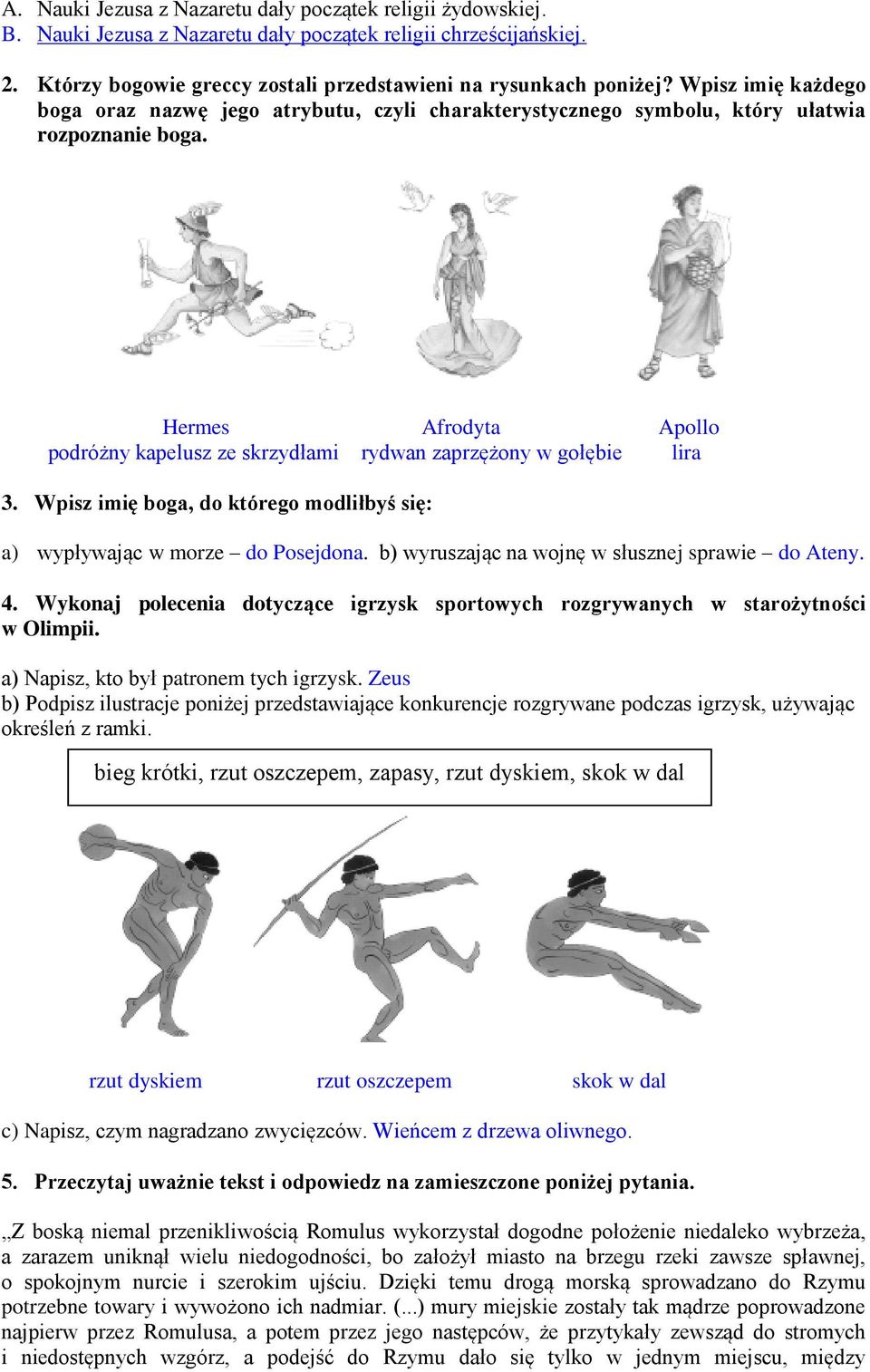 Hermes Afrodyta Apollo podróżny kapelusz ze skrzydłami rydwan zaprzężony w gołębie lira 3. Wpisz imię boga, do którego modliłbyś się: a) wypływając w morze do Posejdona.