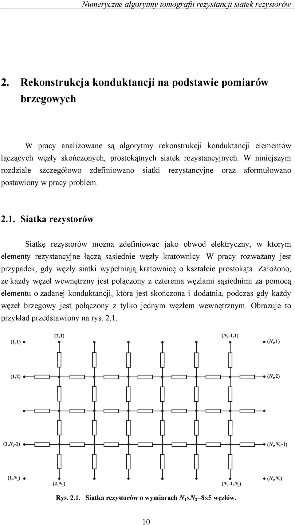 W niniejszym rozdzile szczegółowo zdefiniowno sitki rezystncyjne orz sformułowno postwiony w prcy problem.