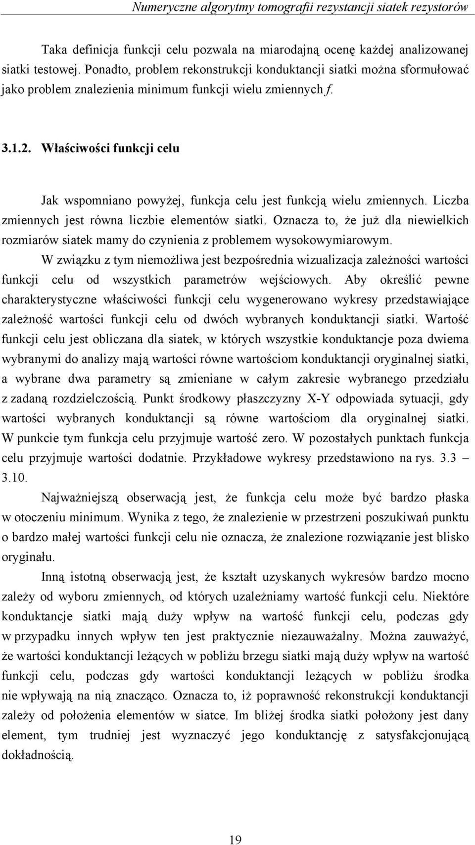 ... Włściwości funkcji celu k wspomnino powyżej, funkcj celu jest funkcją wielu zmiennych. Liczb zmiennych jest równ liczbie elementów sitki.