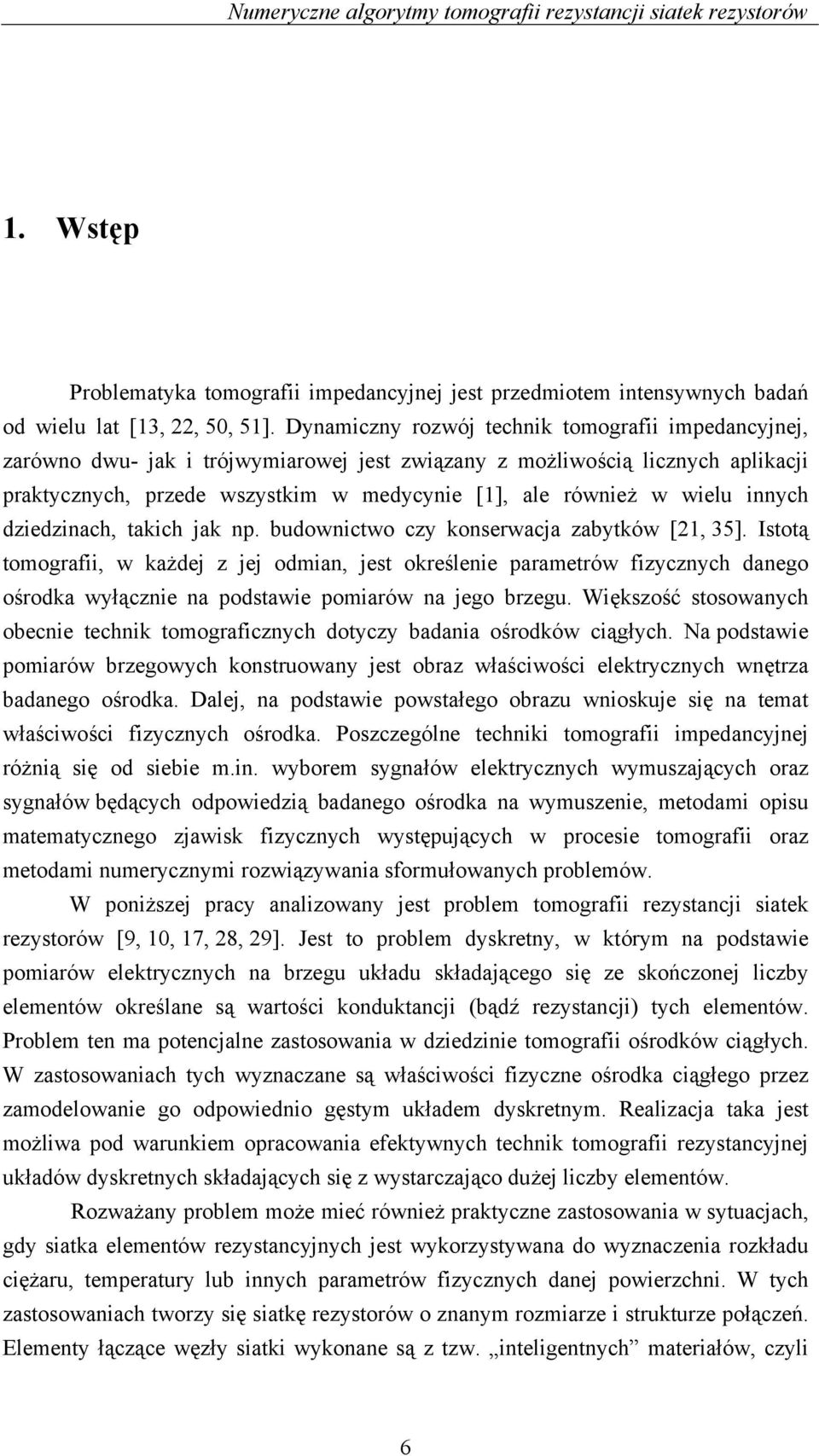 dziedzinch, tkich jk np. budownictwo czy konserwcj zbytków [, 5]. Istotą tomogrfii, w kżdej z jej odmin, jest określenie prmetrów fizycznych dnego ośrodk wyłącznie n podstwie pomirów n jego brzegu.