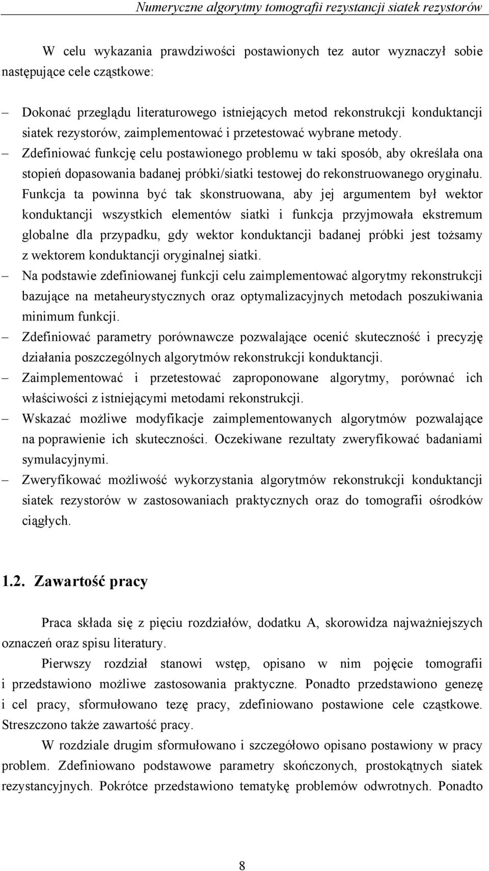 Zdefiniowć funkcję celu postwionego problemu w tki sposób, by określł on stopień dopsowni bdnej próbki/sitki testowej do rekonstruownego oryginłu.