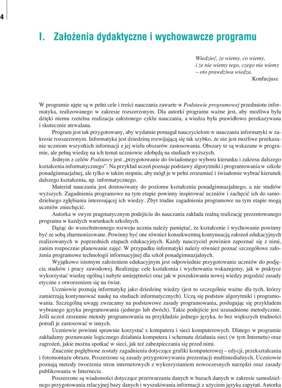 Dla autorki programu ważne jest, aby możliwa była dzięki niemu rzetelna realizacja założonego cyklu nauczania, a wiedza była prawidłowo przekazywana i skutecznie utrwalana.