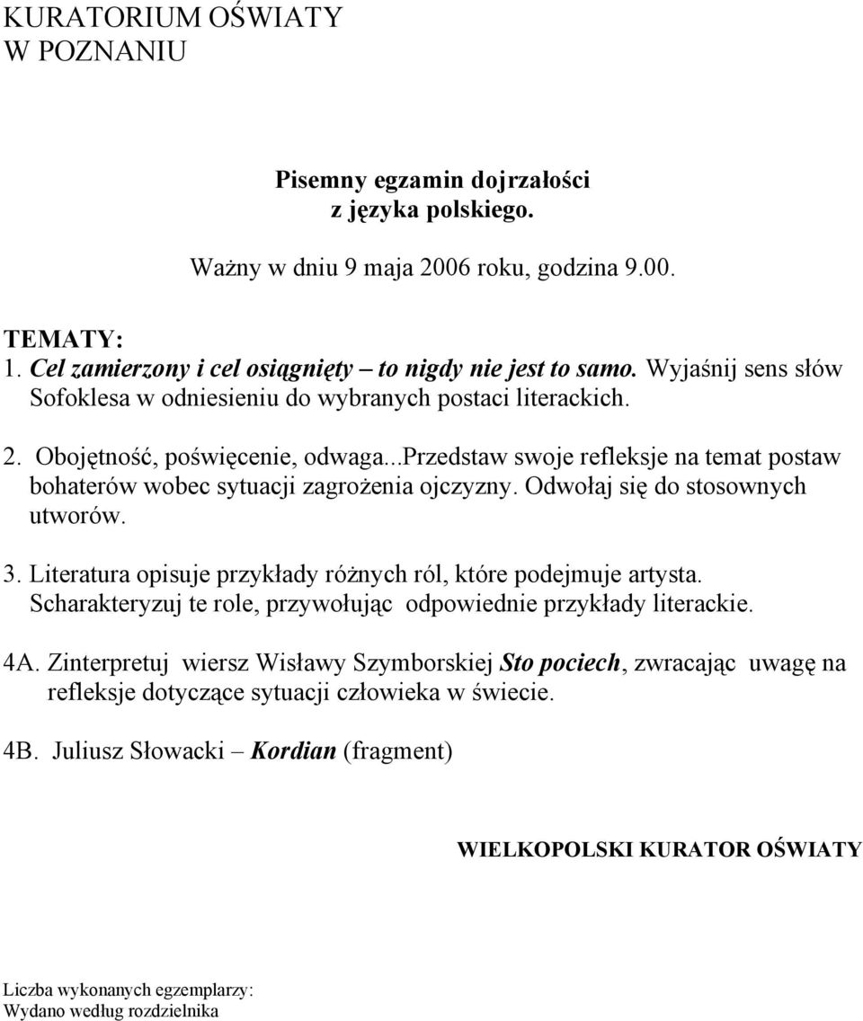 Odwołaj się do stosownych utworów. 3. Literatura opisuje przykłady różnych ról, które podejmuje artysta. Scharakteryzuj te role, przywołując odpowiednie przykłady literackie. 4A.