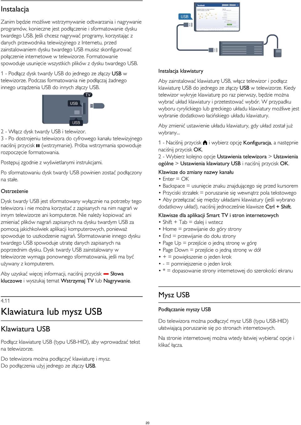 Formatowanie spowoduje usunięcie wszystkich plików z dysku twardego USB. Instalacja klawiatury 1 - Podłącz dysk twardy USB do jednego ze złączy USB w telewizorze.