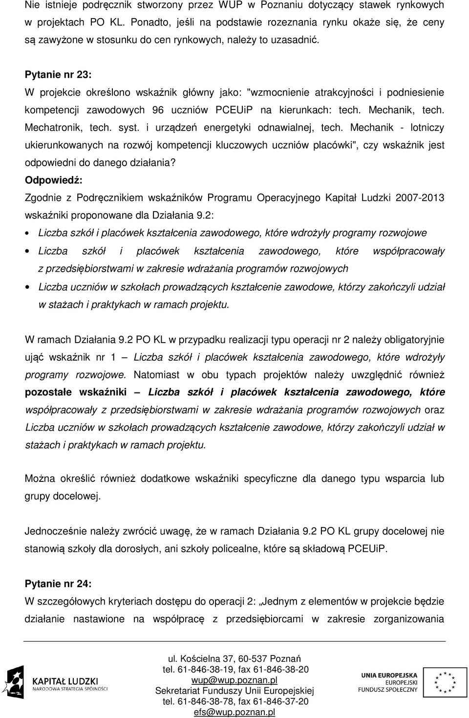 Pytanie nr 23: W projekcie określono wskaźnik główny jako: "wzmocnienie atrakcyjności i podniesienie kompetencji zawodowych 96 uczniów PCEUiP na kierunkach: tech. Mechanik, tech. Mechatronik, tech.