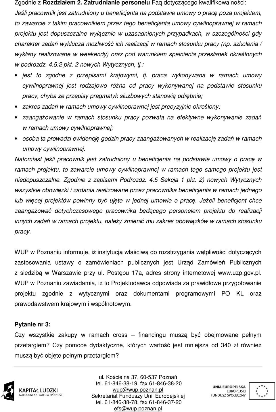 beneficjenta umowy cywilnoprawnej w ramach projektu jest dopuszczalne wyłącznie w uzasadnionych przypadkach, w szczególności gdy charakter zadań wyklucza możliwość ich realizacji w ramach stosunku