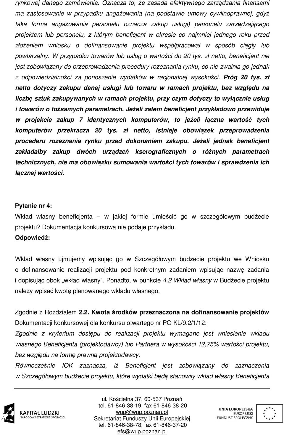 personelu zarządzającego projektem lub personelu, z którym beneficjent w okresie co najmniej jednego roku przed złożeniem wniosku o dofinansowanie projektu współpracował w sposób ciągły lub