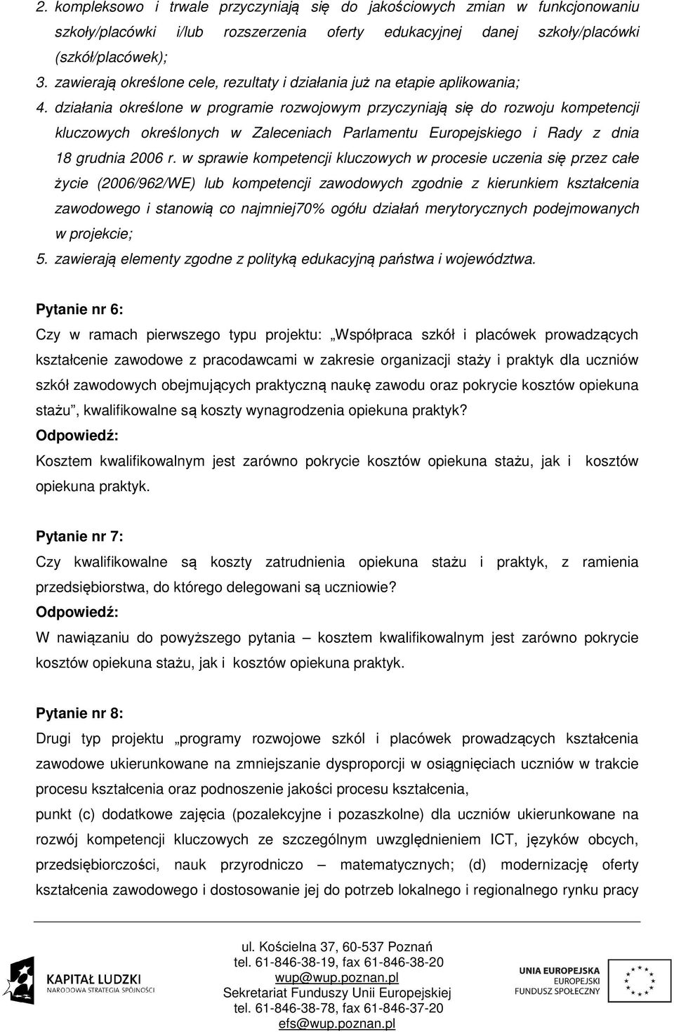 działania określone w programie rozwojowym przyczyniają się do rozwoju kompetencji kluczowych określonych w Zaleceniach Parlamentu Europejskiego i Rady z dnia 18 grudnia 2006 r.