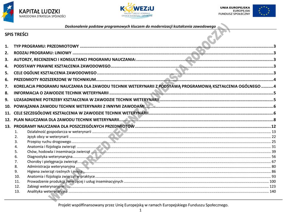 INFORMAJA O ZAWODZIE TEHNIK WETERYNARII... 5 9. UZASADNIENIE OTRZEY KSZTAŁENIA W ZAWODZIE TEHNIK WETERYNARII... 5 10. OWIĄZANIA ZAWODU TEHNIK WETERYNARII Z INNYMI ZAWODAMI... 6 11.
