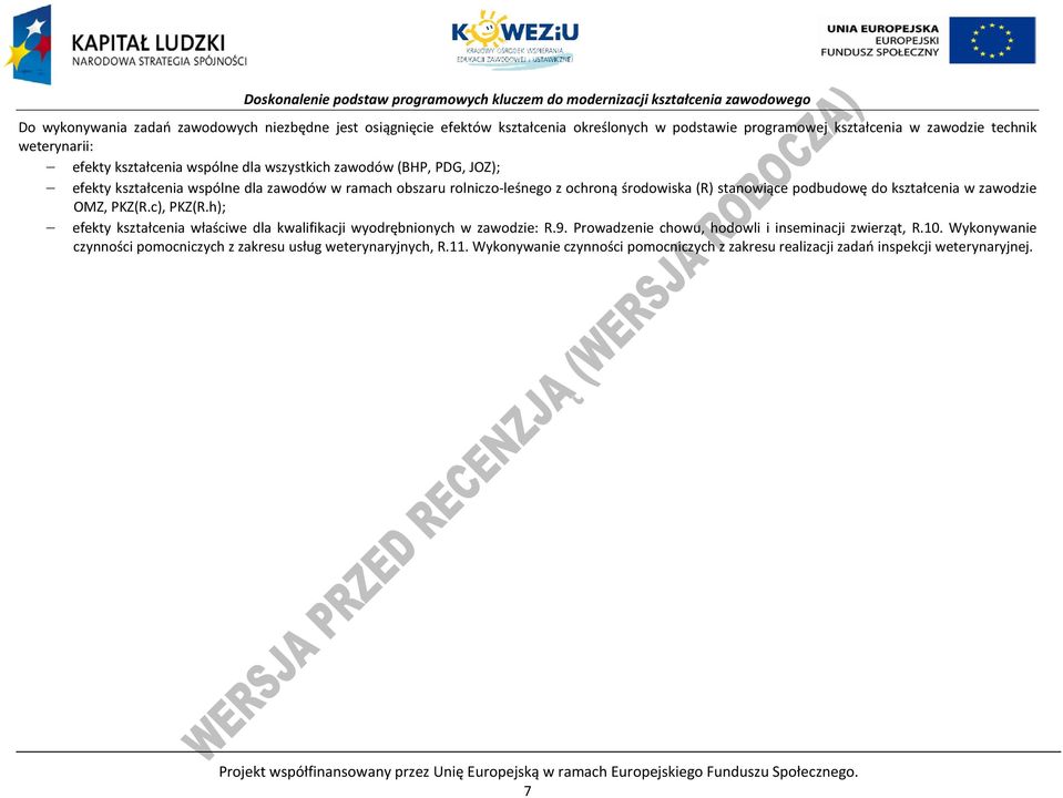 c), KZ(R.h); efekty kształcenia właściwe dla kwalifikacji wyodrębnionych w zawodzie: R.9. rowadzenie chowu, hodowli i inseminacji zwierząt, R.10.