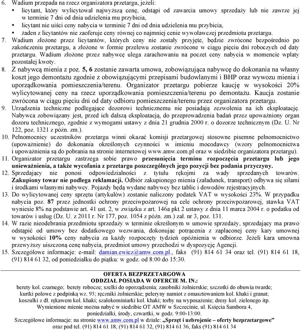 dni od dnia udzielenia mu przybicia, żaden z licytantów nie zaoferuje ceny równej co najmniej cenie wywoławczej przedmiotu przetargu. 7.