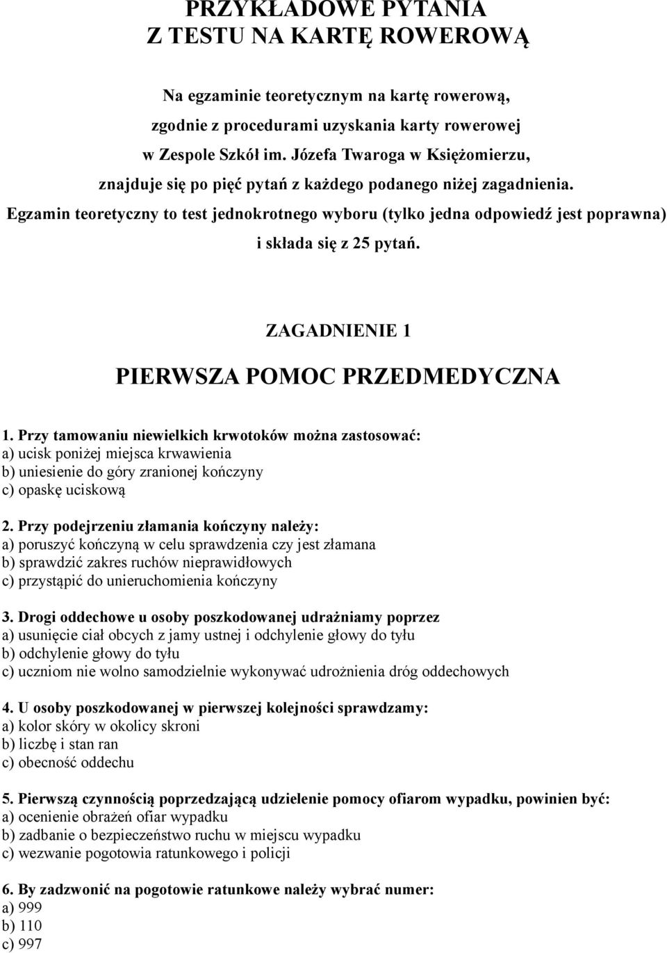 Egzamin teoretyczny to test jednokrotnego wyboru (tylko jedna odpowiedź jest poprawna) i składa się z 25 pytań. ZAGADNIENIE 1 PIERWSZA POMOC PRZEDMEDYCZNA 1.