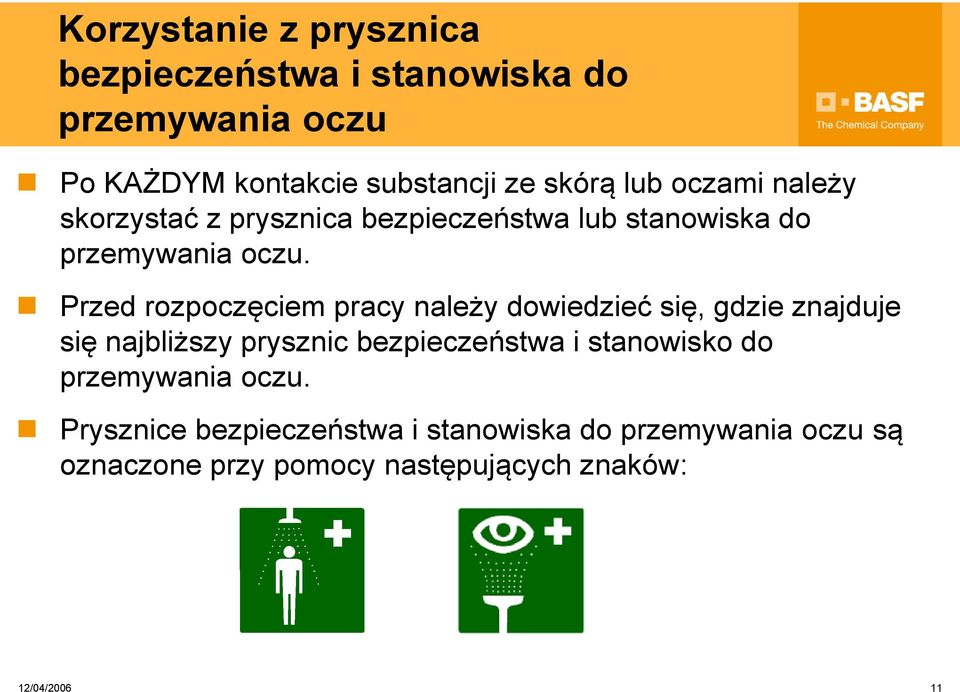 Przed rozpoczęciem pracy należy dowiedzieć się, gdzie znajduje się najbliższy prysznic bezpieczeństwa i stanowisko