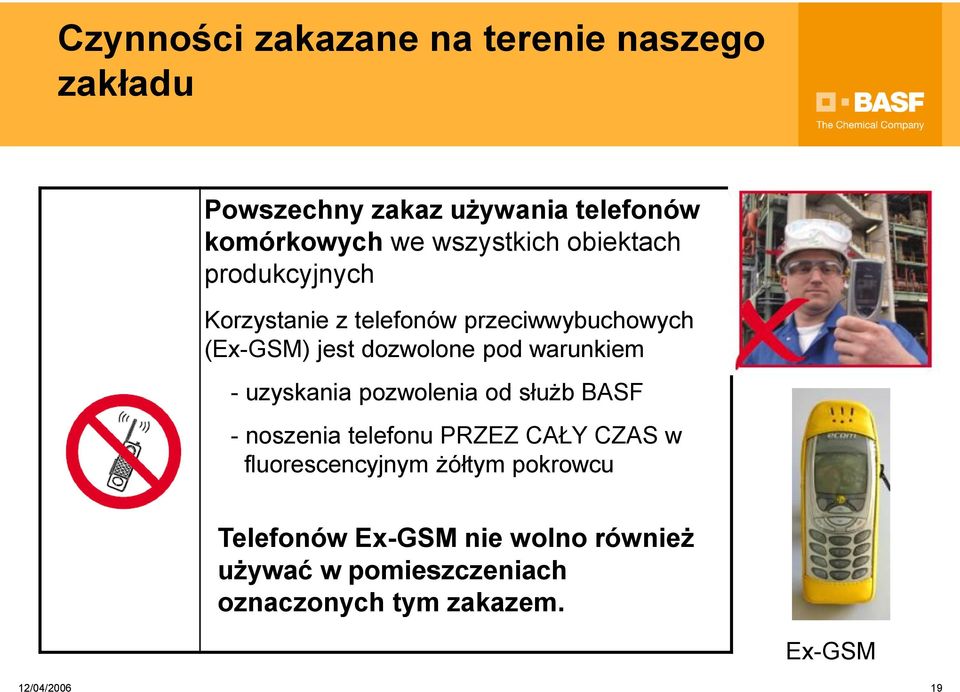 warunkiem - uzyskania pozwolenia od służb BASF - noszenia telefonu PRZEZ CAŁY CZAS w fluorescencyjnym