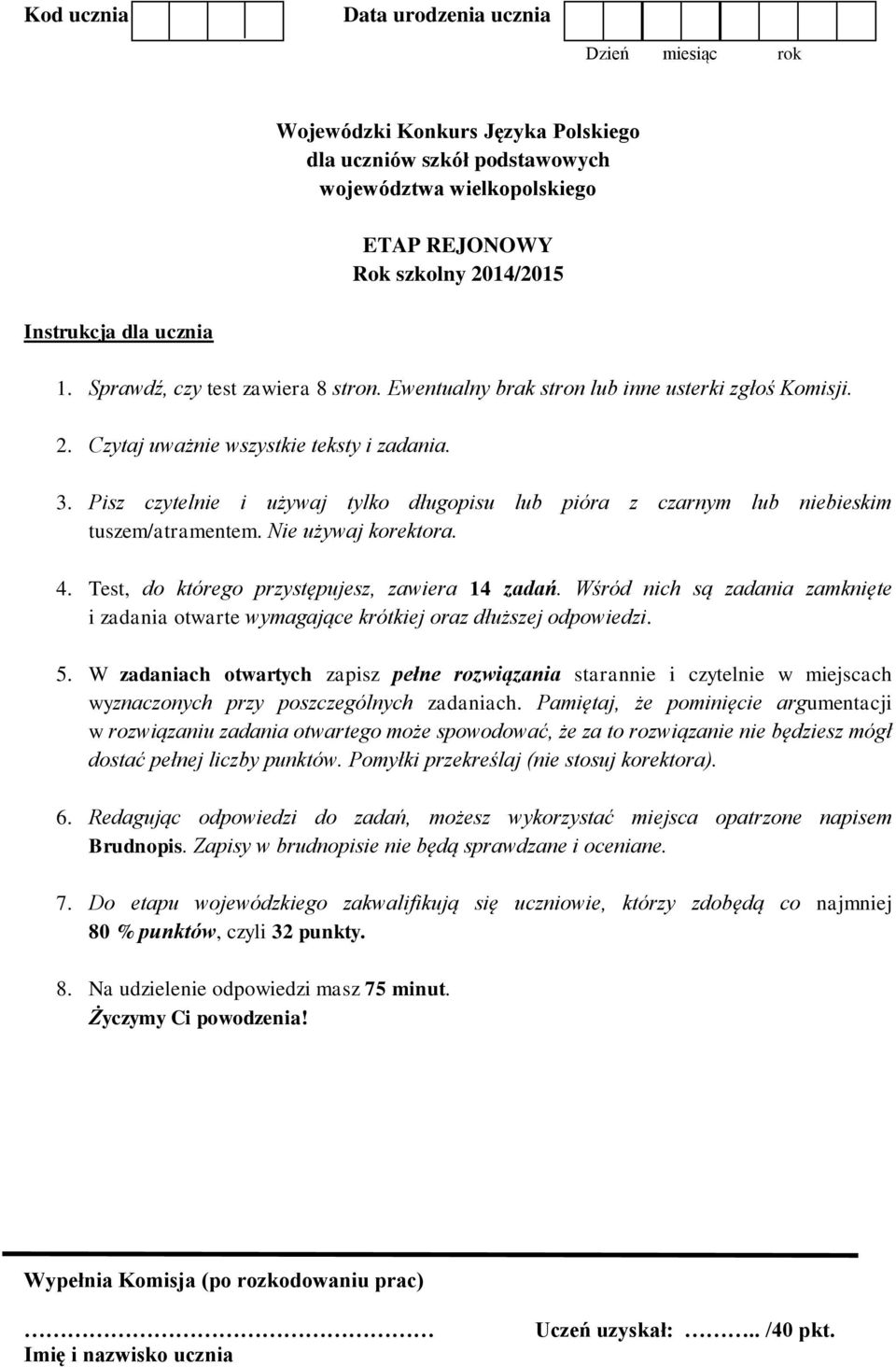 Nie używaj korektora. 4. Test, do którego przystępujesz, zawiera 14 zadań. Wśród nich są zadania zamknięte i zadania otwarte wymagające krótkiej oraz dłuższej odpowiedzi. 5.